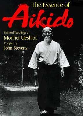 The Essence of Aikido : Spiritual Teachings of Morihei Ueshiba PB-0