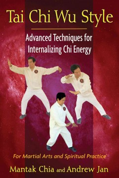 Tai Chi Wu Style: Advanced Techniques for Internalizing Chi Energy-0